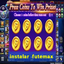 instalar futemax futebol ao vivo